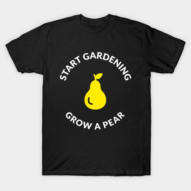 Grow A Pear Gardening Funny Saying Quote T-Shirt by OldCamp